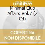 Minimal Club Affairs Vol.7 (2 Cd) cd musicale
