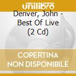 Denver, John - Best Of Live (2 Cd) cd musicale di Denver, John