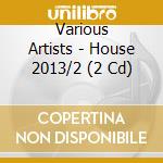 Various Artists - House 2013/2 (2 Cd) cd