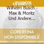 Wilhelm Busch - Max & Moritz Und Andere Meiste (3 Cd)