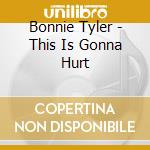 Bonnie Tyler - This Is Gonna Hurt cd musicale di Bonnie Tyler