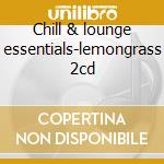 Chill & lounge essentials-lemongrass 2cd cd