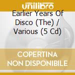 Earlier Years Of Disco (The) / Various (5 Cd) cd