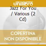 Jazz For You / Various (2 Cd) cd musicale di Zyx