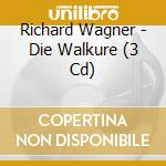 Richard Wagner - Die Walkure (3 Cd) cd musicale di Wagner, R.