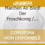 Marchen An Bord! Der Froschkonig / Various cd