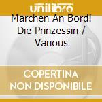 Marchen An Bord! Die Prinzessin / Various cd musicale di Various Artists