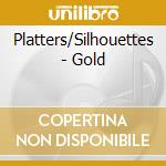 Platters/Silhouettes - Gold cd