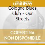 Cologne Blues Club - Our Streets cd