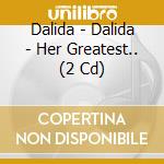 Dalida - Dalida - Her Greatest.. (2 Cd) cd musicale di Dalida