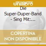Die Super-Duper-Band - Sing Mit: Kinder Tv Hits cd musicale
