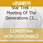 Star Trek - Meeting Of The Generations (3 Cd) cd