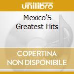 Mexico'S Greatest Hits cd musicale di Zyx