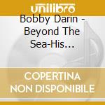 Bobby Darin - Beyond The Sea-His Greatest cd musicale di Bobby Darin