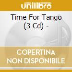 Time For Tango (3 Cd) - cd musicale