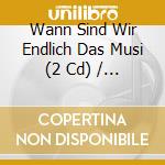Wann Sind Wir Endlich Das Musi (2 Cd) / Various cd