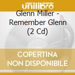 Glenn Miller - Remember Glenn (2 Cd) cd musicale di Glenn Miller