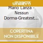 Mario Lanza - Nessun Dorma-Greatest Hits cd musicale di Mario Lanza