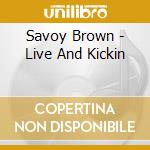 Savoy Brown - Live And Kickin cd musicale di Savoy Brown