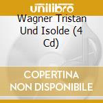 Wagner Tristan Und Isolde (4 Cd) cd musicale di Terminal Video