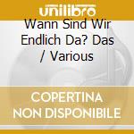 Wann Sind Wir Endlich Da? Das / Various cd