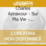 Charles Aznavour - Sur Ma Vie - His Greatest Hits (2 Cd) cd musicale di Charles Aznavour