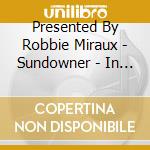Presented By Robbie Miraux - Sundowner - In The Mix (2 Cd) cd musicale di Presented By Robbie Miraux