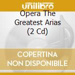 Opera The Greatest Arias (2 Cd) cd musicale