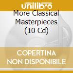 More Classical Masterpieces (10 Cd) cd musicale di Bach, H??Ndel, Schubert U.V.A.