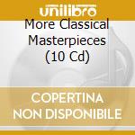 More Classical Masterpieces (10 Cd) cd
