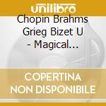 Chopin Brahms Grieg Bizet U - Magical Romantic Masterpieces (10 Cd) cd musicale di Chopin Brahms Grieg Bizet U