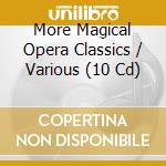 More Magical Opera Classics / Various (10 Cd)