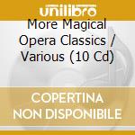 More Magical Opera Classics / Various (10 Cd) cd