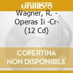 Wagner, R. - Operas Ii -Cr- (12 Cd) cd