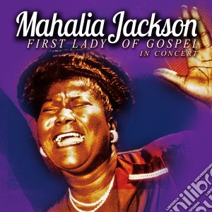 Mahalia Jackson - First Lady Of Gospel cd musicale di Mahalia Jackson