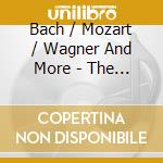 Bach / Mozart / Wagner And More - The Greatest Cinema Classics cd