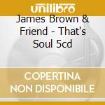 James Brown & Friend - That's Soul 5cd