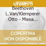 Beethoven L.Van/Klemperer Otto - Missa Solemnis cd musicale di Beethoven L.Van/Klemperer Otto
