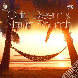 Chillin Dream & Nature Sounds / Various (2 Cd) cd musicale