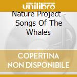 Nature Project - Songs Of The Whales cd musicale di Nature Project