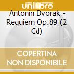 Antonin Dvorak - Requiem Op.89 (2 Cd) cd