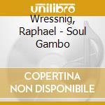 Wressnig, Raphael - Soul Gambo cd musicale di Wressnig, Raphael