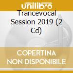 Trancevocal Session 2019 (2 Cd) cd musicale