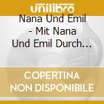 Nana Und Emil - Mit Nana Und Emil Durch Die We cd musicale di Nana Und Emil
