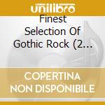 Finest Selection Of Gothic Rock (2 Cd) cd musicale di Zyx Records