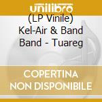 (LP Vinile) Kel-Air & Band Band - Tuareg lp vinile di Kel