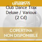 Club Dance Trax Deluxe / Various (2 Cd) cd musicale di Zyx Records