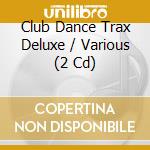 Club Dance Trax Deluxe / Various (2 Cd) cd
