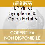 (LP Vinile) Symphonic & Opera Metal 5 lp vinile di Goldencore Records