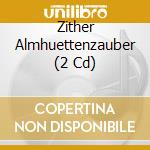 Zither Almhuettenzauber (2 Cd) cd musicale di Zyx Records